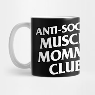 Anti Social Muscle Mommy Club Mug